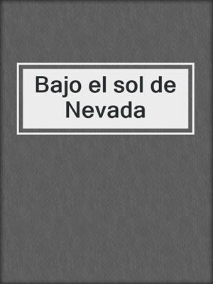 cover image of Bajo el sol de Nevada