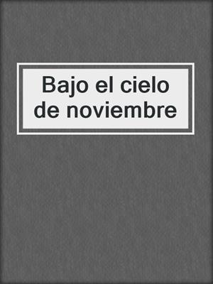 cover image of Bajo el cielo de noviembre