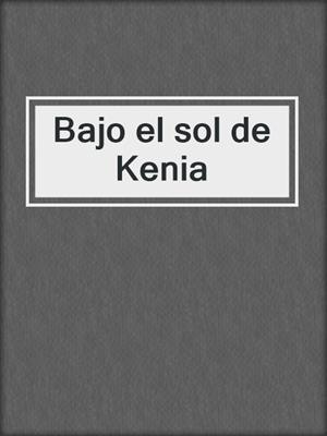 cover image of Bajo el sol de Kenia