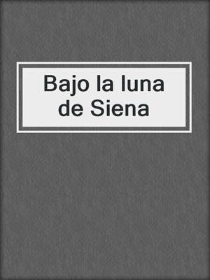 cover image of Bajo la luna de Siena