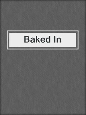 Baked In