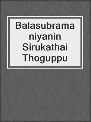 Balasubramaniyanin Sirukathai Thoguppu