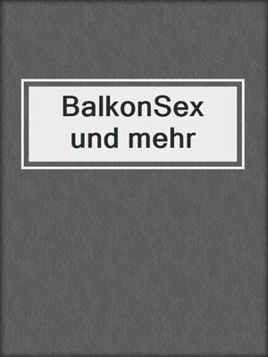 cover image of BalkonSex und mehr