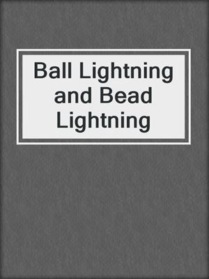 Ball Lightning and Bead Lightning