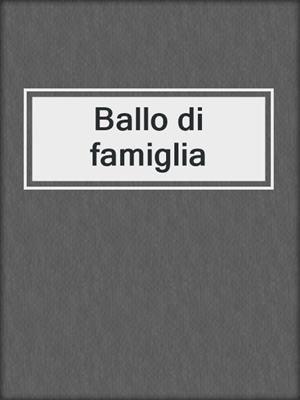 cover image of Ballo di famiglia