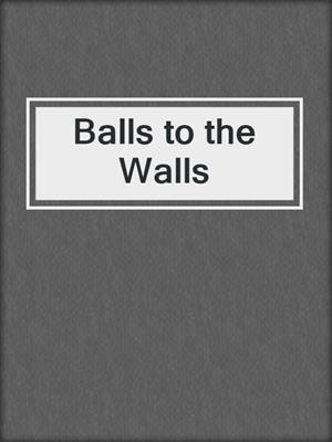 cover image of Balls to the Walls