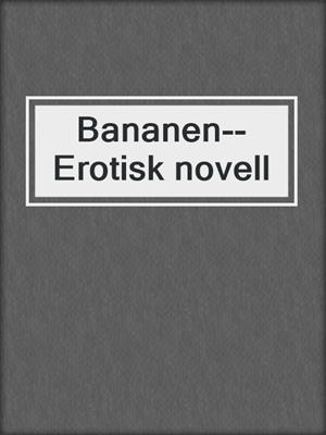 cover image of Bananen--Erotisk novell