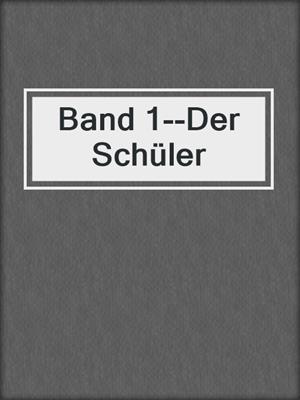 cover image of Band 1--Der Schüler