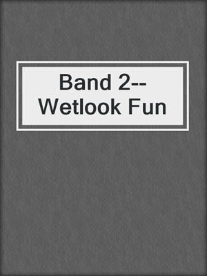 cover image of Band 2--Wetlook Fun