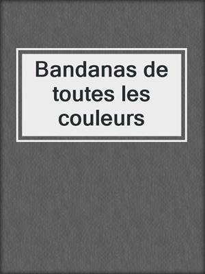 cover image of Bandanas de toutes les couleurs