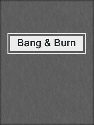 cover image of Bang & Burn