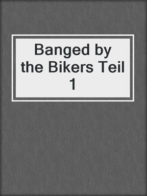 cover image of Banged by the Bikers Teil 1