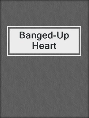 cover image of Banged-Up Heart