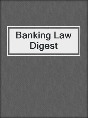 cover image of Banking Law Digest
