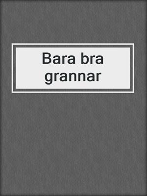 cover image of Bara bra grannar