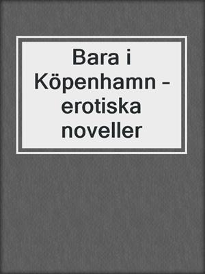 Bara i Köpenhamn – erotiska noveller