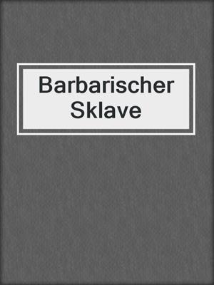 cover image of Barbarischer Sklave