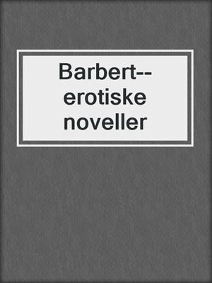 cover image of Barbert--erotiske noveller