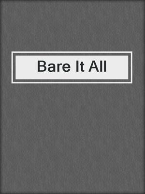 cover image of Bare It All