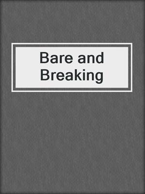 cover image of Bare and Breaking