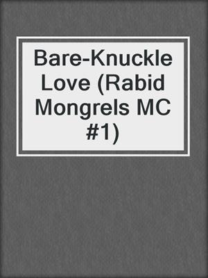 cover image of Bare-Knuckle Love (Rabid Mongrels MC #1)