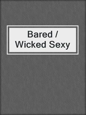 cover image of Bared / Wicked Sexy