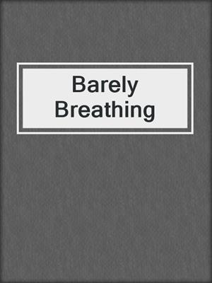 cover image of Barely Breathing