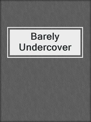 cover image of Barely Undercover