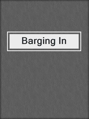 cover image of Barging In