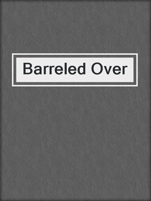 cover image of Barreled Over