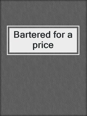 cover image of Bartered for a price