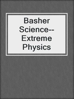 Basher Science--Extreme Physics