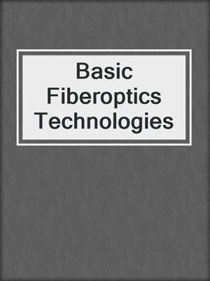 Basic Fiberoptics Technologies