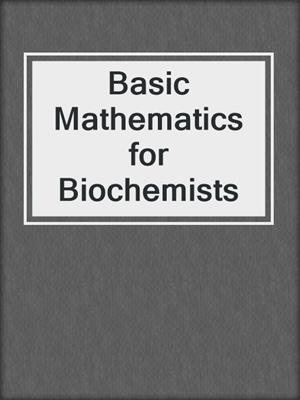Basic Mathematics for Biochemists