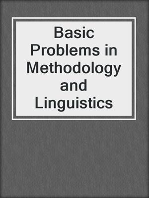Basic Problems in Methodology and Linguistics