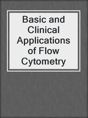 Basic and Clinical Applications of Flow Cytometry