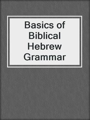 Basics of Biblical Hebrew Grammar