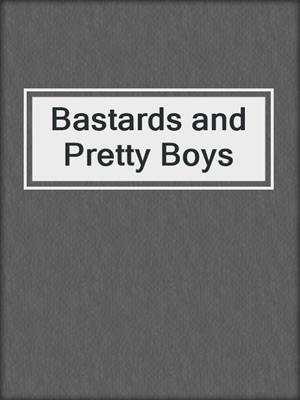 cover image of Bastards and Pretty Boys