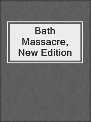 Bath Massacre, New Edition
