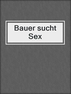 cover image of Bauer sucht Sex