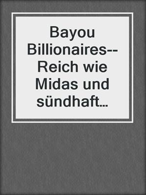 cover image of Bayou Billionaires--Reich wie Midas und sündhaft sexy (4-teilige erotische Serie)