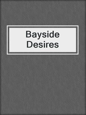 cover image of Bayside Desires