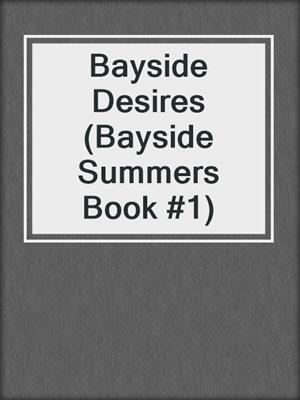cover image of Bayside Desires (Bayside Summers Book #1)