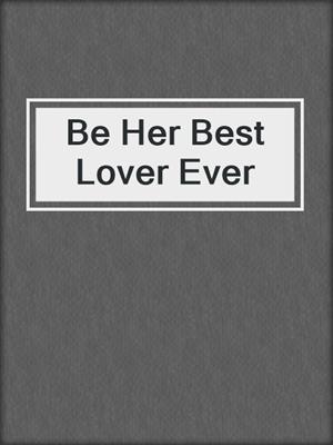 Be Her Best Lover Ever