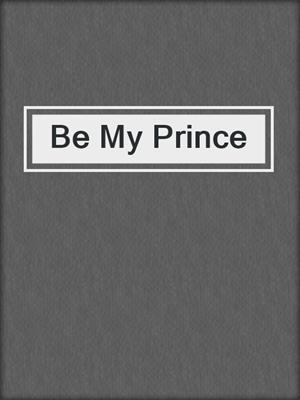 cover image of Be My Prince