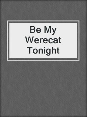 cover image of Be My Werecat Tonight