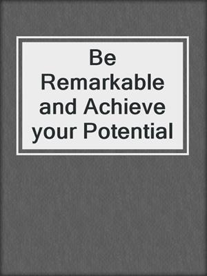 Be Remarkable and Achieve your Potential