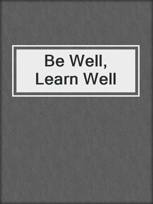Be Well, Learn Well