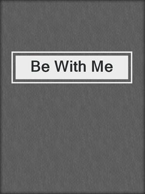 Be With Me