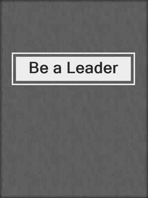 cover image of Be a Leader